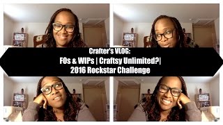 Crafting VLOG | FOs & WIPs | Craftsy Unlimited? | 2016 Rockstar Challenge