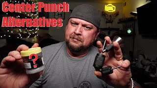 Center Punch Alternatives