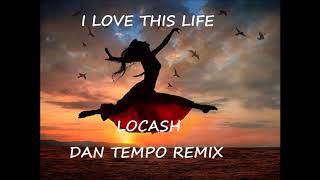 LOCASH   I LOVE THIS LIFE   DAN TEMPO REMIX   DAN ROSS