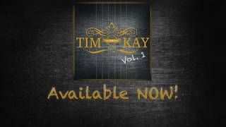 Tim Kay Band - Volume 1 - Available Now!
