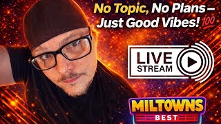 🔴Life and Authenticity.  A True Live, Laugh, Love Stream! #miltownsbest 