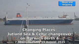 Changing Places:Jutland Sea & Celtic changeover on Harwich berth 4 7.30am, Tuesday 19 August 2025
