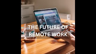 THE FUTURE OF REMOTE WORK