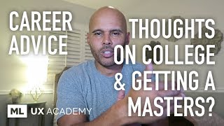 Thoughts on College, Getting a Masters, Good Idea for UX Designers?