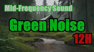 12 Hours of Green Noise | Mid-Frequency Sound for Sleep, Focus, and Relaxation