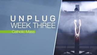 Sunday Mass for March 8 | Unplug | Week 3
