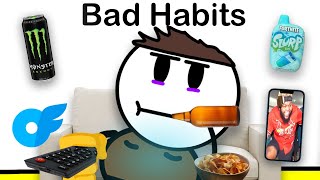 Bad Habits...