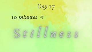 Day SEVENTEEN     30 Days of STILLNESS     10 Minute Meditation