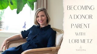 Becoming a Donor Parent with Lori Metz