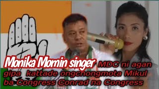 Monika momin singer MDC ni agan gipa katta ongchongmota Mikul ba Congress Conrad congress 