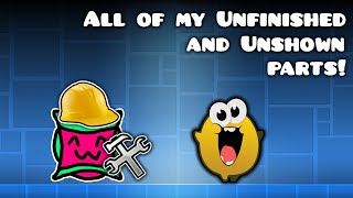 All of my Unfinished and Unshown Parts! | Geometry Dash