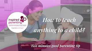 How to teach kids anything? - 2 minute good parenting tip - Inspired Parenting