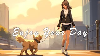 Don't Waste My Time - Chill vibes songs to make you feel positive🍃Enjoy Your Day ~ Chill With Dulcie
