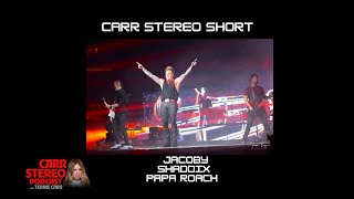 Carr Stereo Short with Jacoby Shaddix from Papa Roach