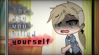The day you killed yourself | ⚠️TW⚠️ | original GCMV | sad story