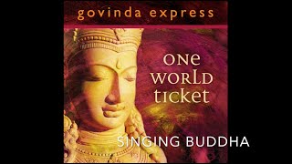 Singing Buddha - GOVINDA EXPRESS (One World Ticket 2008)