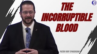 HIS PRECIOUS BLOOD/ The Incorruptible Blood with Pastor Rory Synoground