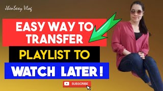 HOW TO TRANSFER PLAYLIST TO WATCH LATER? EASY and QUICK tutorial by JhenSexy Vlog