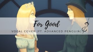 For Good -- Vocal Cover (ft. Advanced Penguin)