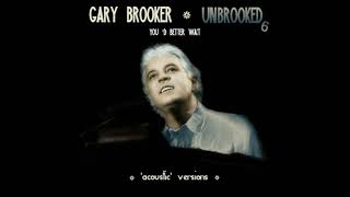 GARY BROOKER   UNBROOKED6 You'd Better Wait ('acoustic' version)