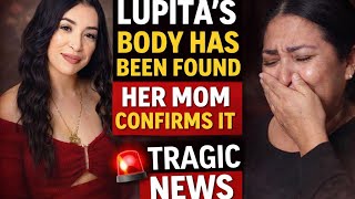 Lupitas mom confirms the body of her daughter has been found 