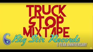 TRUCK STOP MIXTAPE PRESENTS: Big Stir Records 5 Year Anniversary