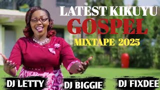 Latest Kikuyu Gospel Mixtape 2025 ft Miriam Wamuthungu|Phyllis Mbuthia|Ng'ethe Steve| Wamona Mere