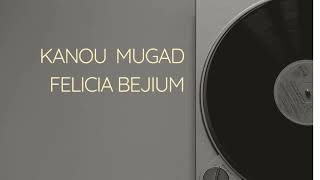 Kanou Mugad - Felicia Bejium