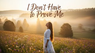 Emotional love Song :I Don’t Have to Prove Me