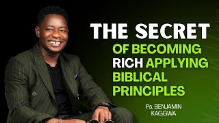 The Secret of Becoming Rich by Applying Biblical Principles - Ps Benjamin Kaggwa