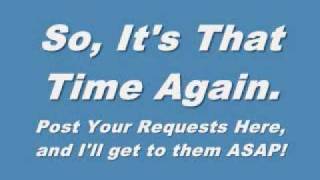 Taking Requests NOW!