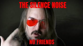 The SIlence Noise - No Friends (Music Video)