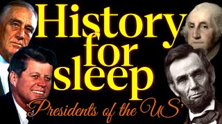 💤History For Sleep💤 'Presidents of the US'💤Bedtime Story For Grown Ups💤