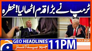 Trump revokes landmark ruling..!!  | Headlines Geo News 11 PM (13th Feb 2026)