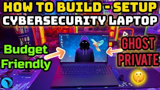 Building a Budget-Friendly Private Cybersecurity Laptop Step by Step!