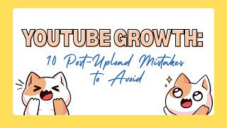 YouTube Growth Guide 10 Things You Should NEVER Do After Uploading