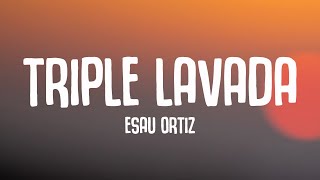 Esau Ortiz - Triple Lavada (Letra / Lyrics)