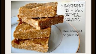 NO BAKE-  3 INGREDIENT-  OATMEAL SQUARES RECIPE