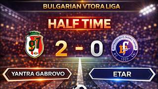 🔴 LIVE | Yantra Gabrovo vs Etar | Bulgarian Vtora Liga – Round 21 | Live Score & Commentary