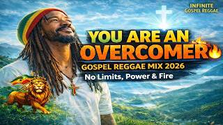 🔥 YOU ARE AN OVERCOMER 🔥 Gospel Reggae Mix 2026 | No Limits, Power & Fire