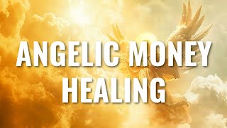 Angelic Sound Healing to Attract Financial Freedom, Money and Abundance
