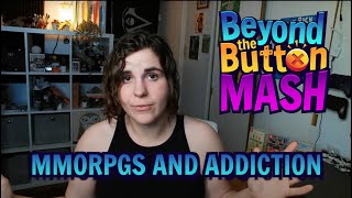 MMORPGS: are they addictive? | Beyond the Button Mash