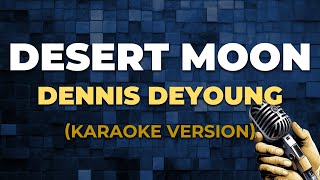 DESERT MOON - Dennis DeYoung [ KARAOKE VERSION ]