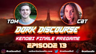 DORK DISCOURSE EPISODE 13: KENOBI FINALE PREGAME!! 🔥