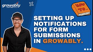 Setting up Notifications for Form Submissions in Growably