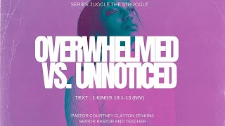 Overwhelmed vs. Unnoticed (Sermon Only) | Pastor Courtney Clayton Jenkins | 8-9-2020