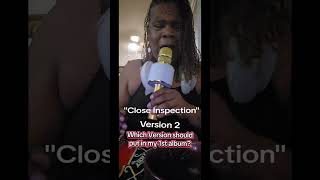New Song: " Close Examination" "HELP ME PICK A VERSION for my 1st Album