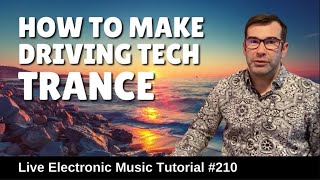 🟢 How to make driving tech trance | Live Electronic Music Tutorials 210