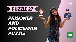 Prisoner and Policeman Puzzle 👮 ♂️ l Geeks for Geeks l Logical puzzle l PUZZLE 27 l Interview Puzzl