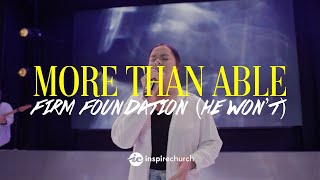 More Than Able + Firm Foundation (He' Won't) | Inspire Church Worship